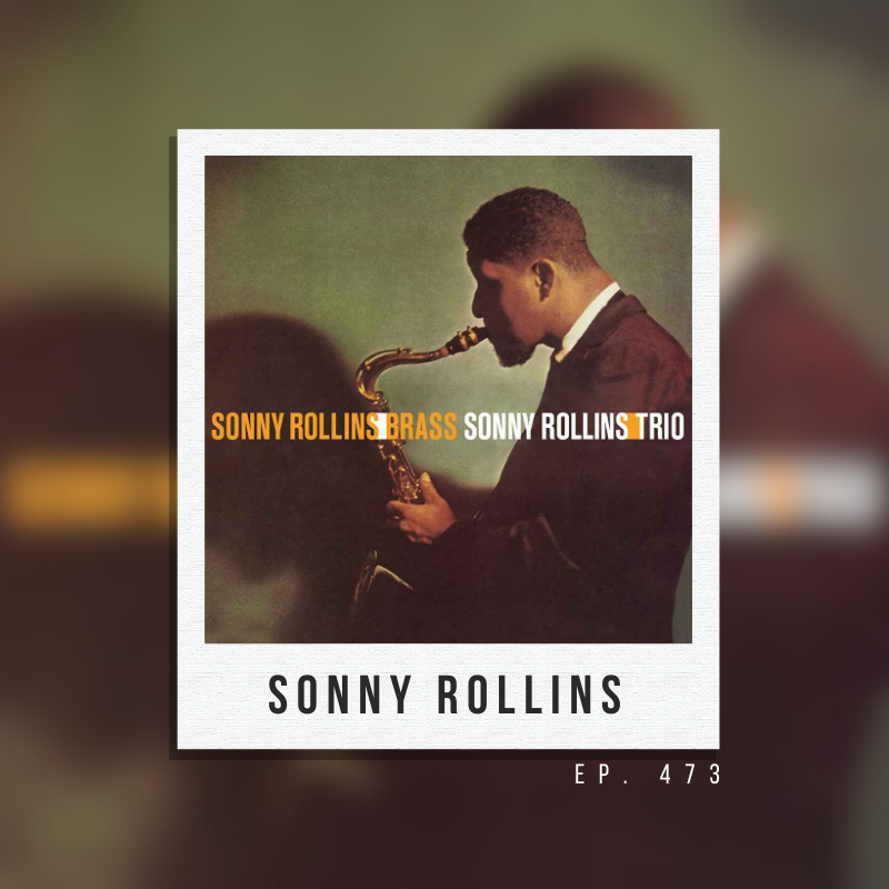 Ep. 473: Sonny Rollins (I)