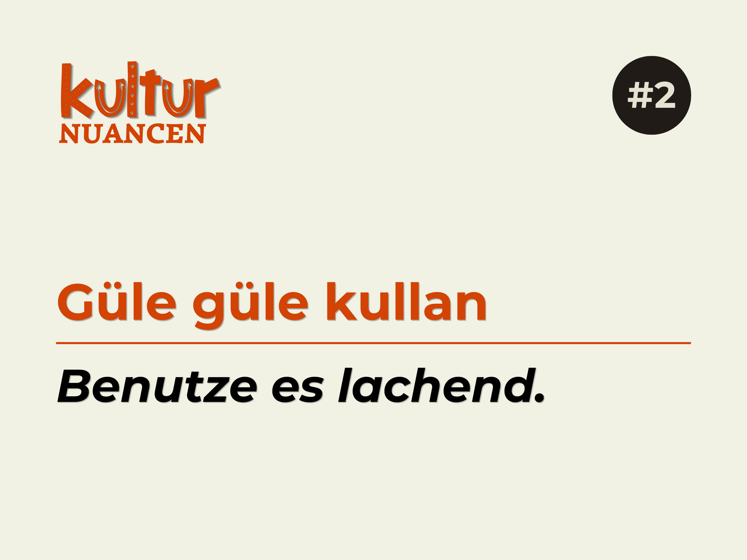 Grafik mit dem Titel "Kutu Nuancen" und der Nummer #2, der deutsche Text "Güle güle kullan" gefolgt von der französischen Übersetzung "Benutze es lachend".