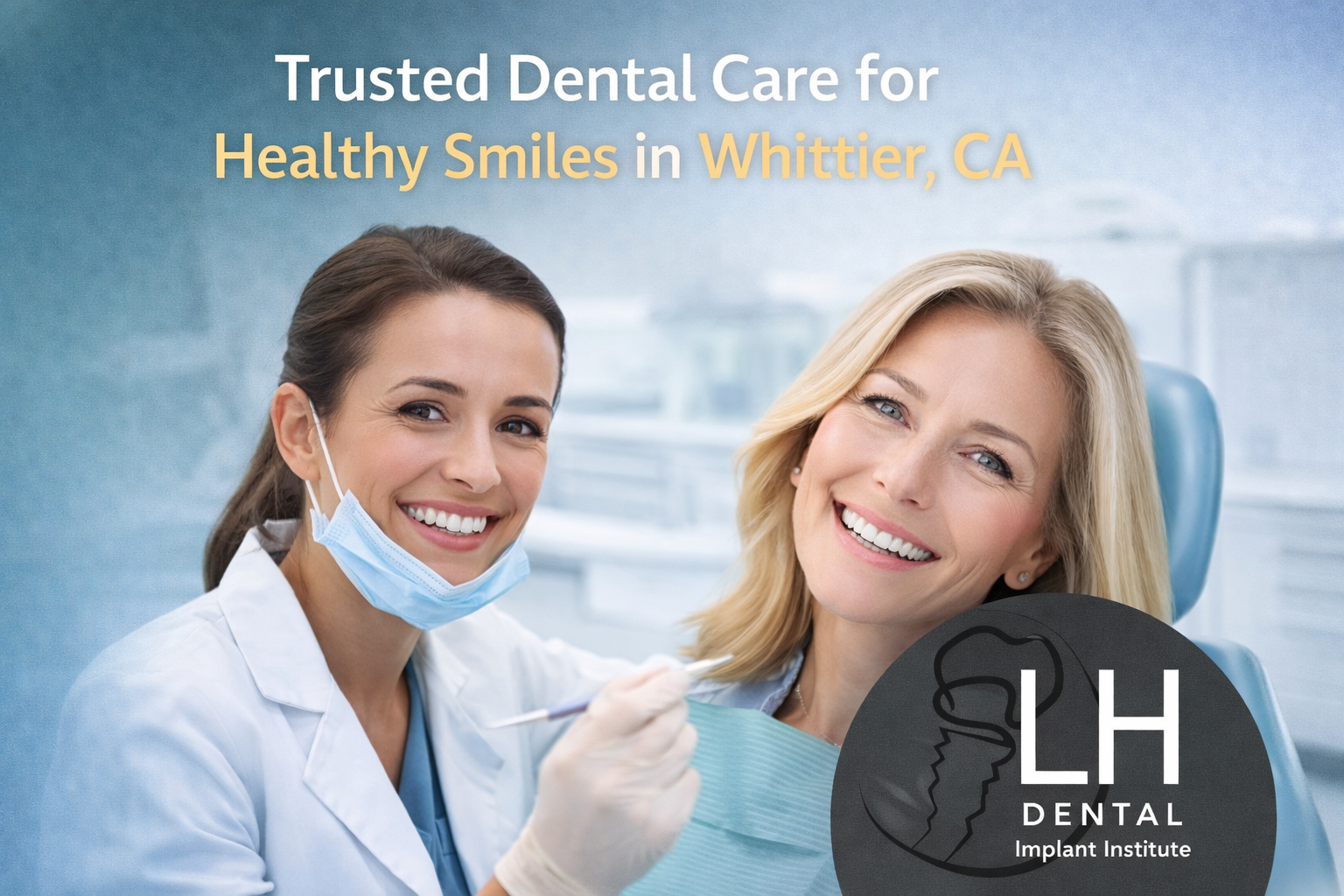 Trusted Dental Care for Healthy Smiles in Whittier CA
