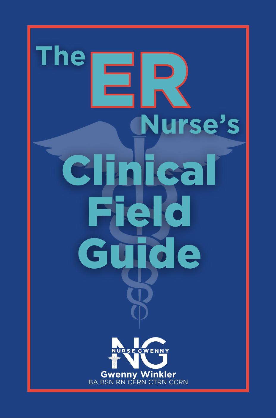 The ER Nurse's Clinical Field Guide