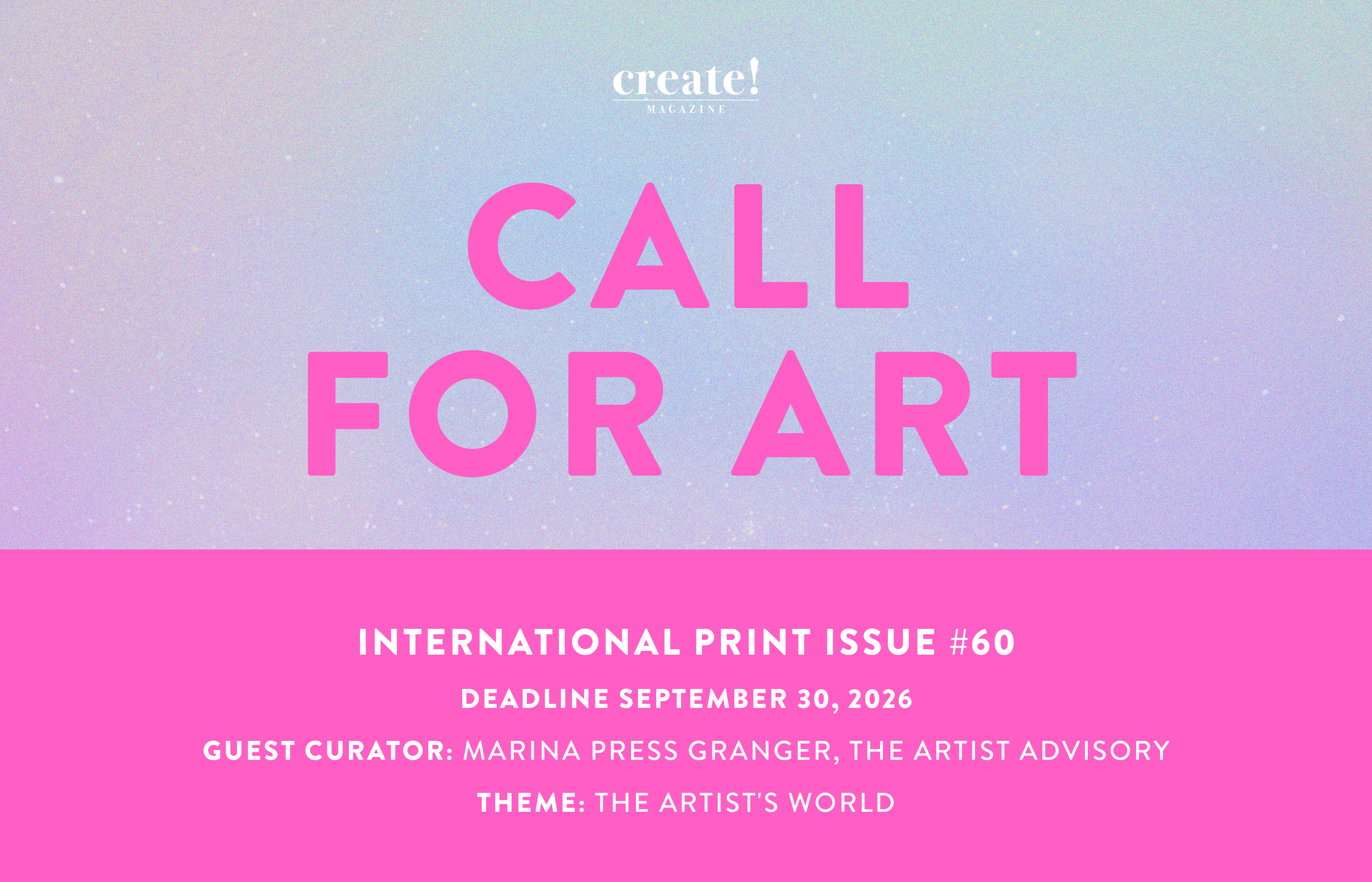 Create! Magazine cover page for an international print issue with a pastel-colored background, large pink text that says 'CALL FOR ART', and white text below providing details about the deadline, guest curator, and theme for the issue.