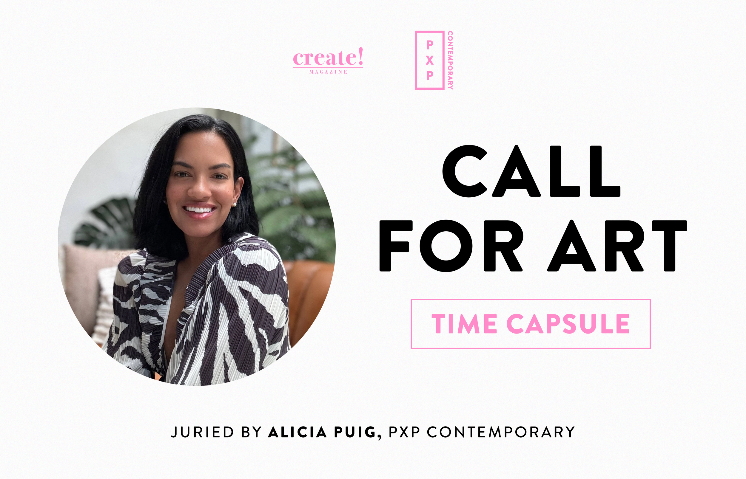 A woman with black hair and a zebra print blouse smiling at the camera. The image is part of a promotional graphic for an art call, with text indicating it is a time capsule curated by Alicia Puig and organized by create! Magazine and PXP Contemporary.