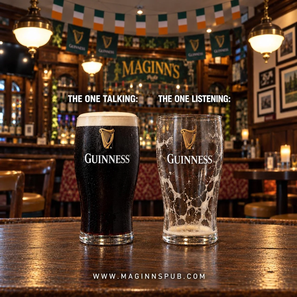 Two Guinness beer glasses on a wooden table in a pub, one full and one empty, with the text 'The one talking:' above the full glass and 'The one listening:' above the empty glass, and a banner with 'Maginn's Pub' in the background.