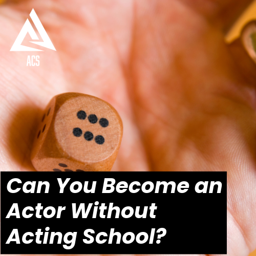 Can You Become an Actor Without Acting School?