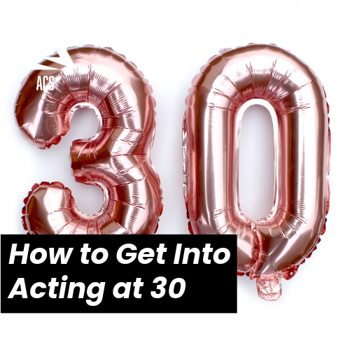 How to Get Into Acting at 30