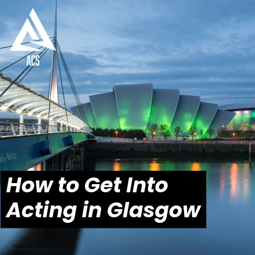 How to Get Into Acting in Glasgow