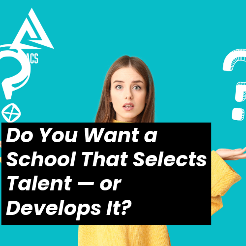 Do You Want a School That Selects Talent — or Develops It?
