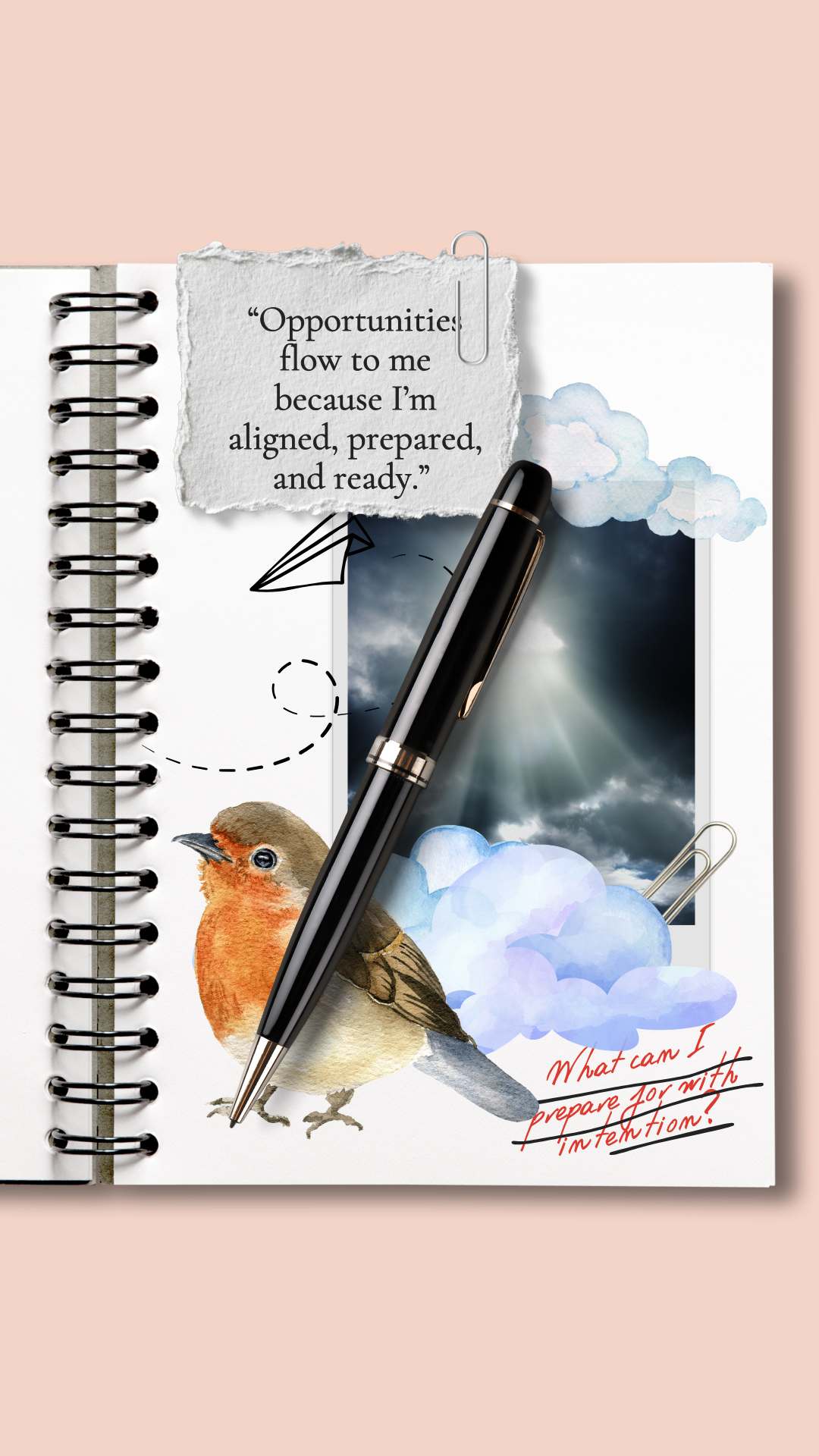 A notebook with a quote, a painted bird illustration, a pen, paper clouds, and a photo of clouds with ray of sunlight, with a handwritten question 'What can I prepare for with intention?'