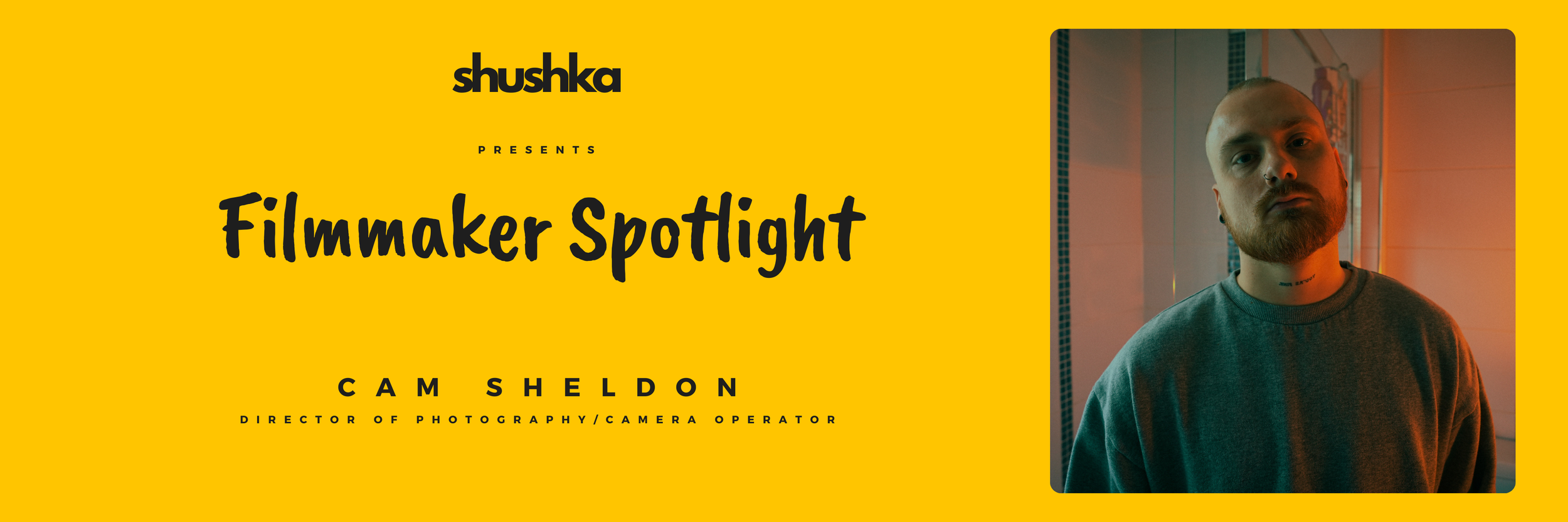filmmaker spotlight - Cam Sheldon