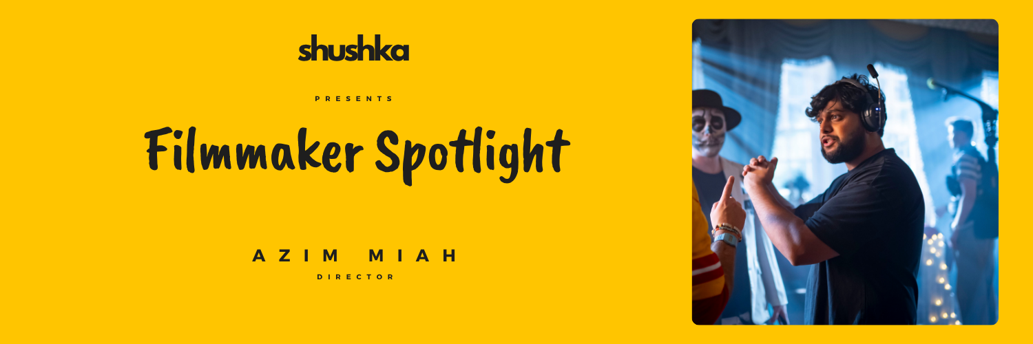 Filmmaker Spotlight - Azim Miah