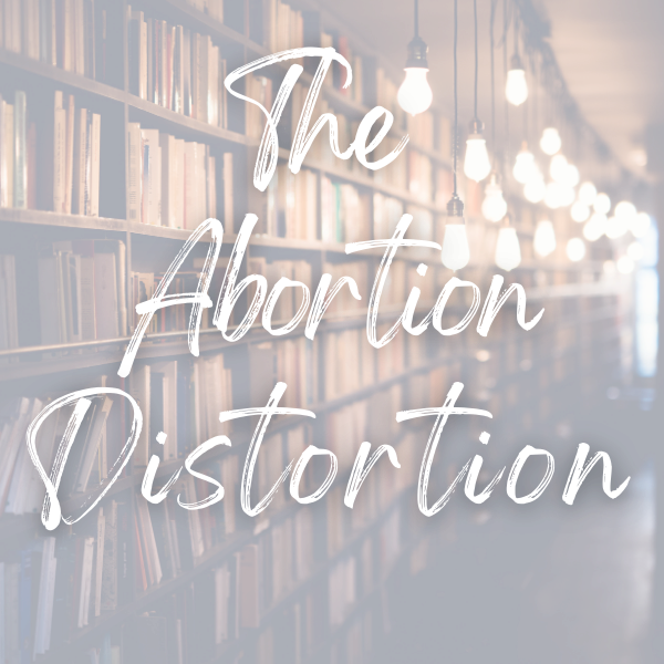 The Abortion Distortion