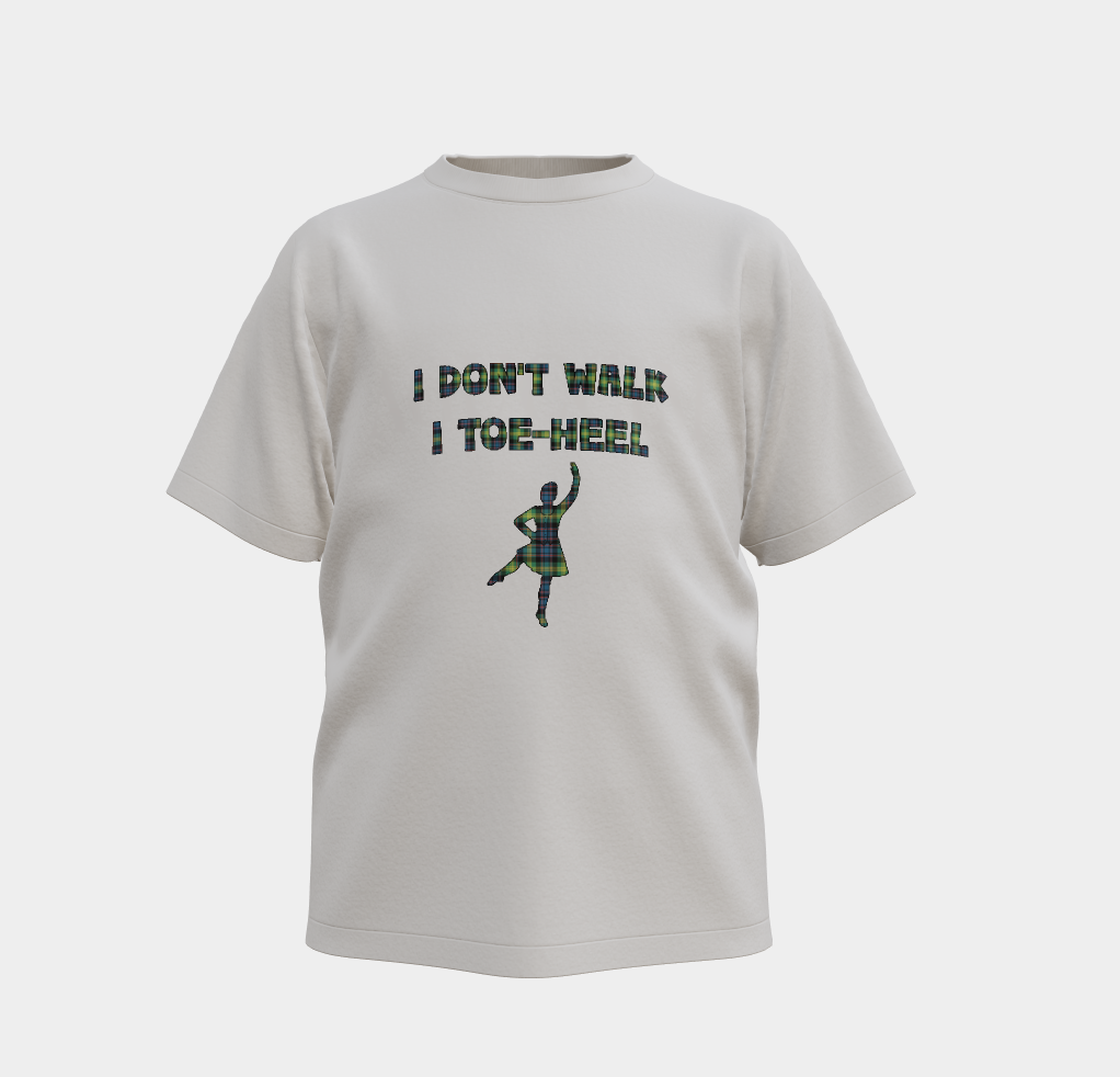 I don't walk, I toe-heel' highland dance gear (shown as a t-shirt)