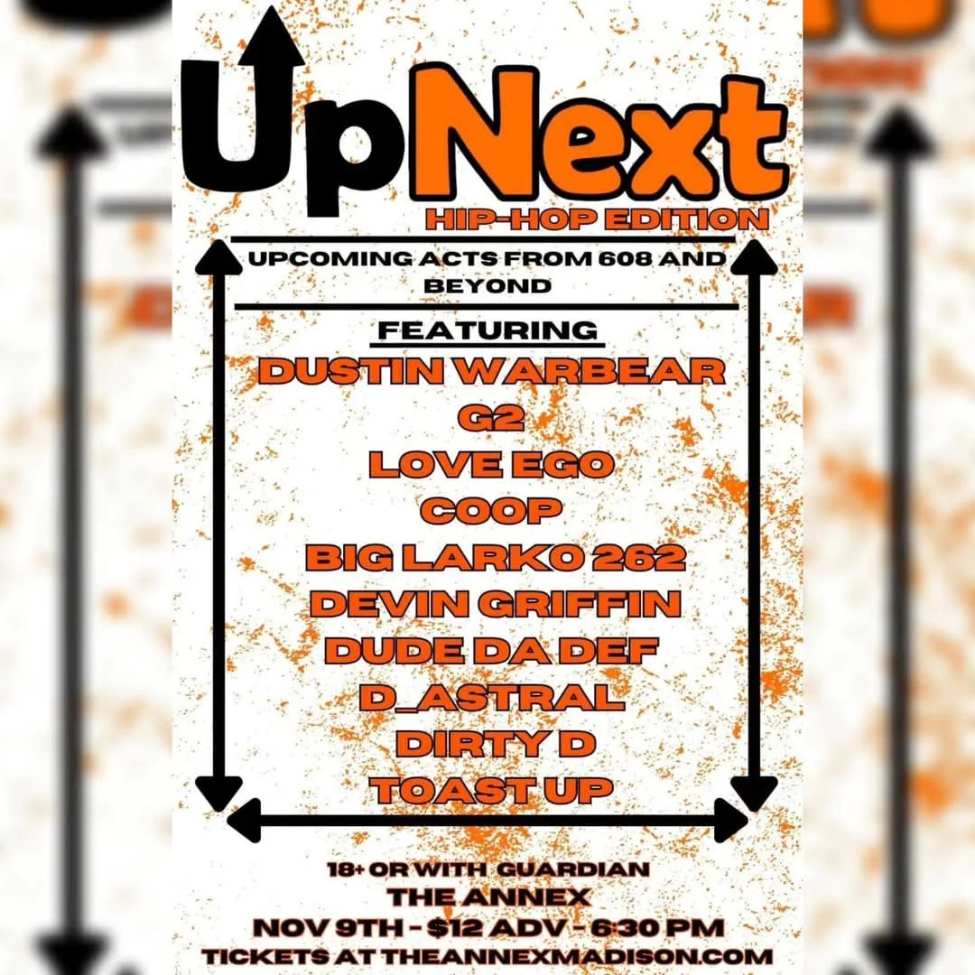 Event poster titled 'UpNext Hip-Hop Edition' featuring upcoming acts from 608 and beyond. Listing artists including Dustin Warbear, G2, Love Ego, Coop, Big Larko 262, Devin Griffin, Dude Da Def, D_Astral, Dirty D, and Toast Up. Details of date, time, age restriction, location at The Annex, Madison, with ticket info at theannexmadison.com.