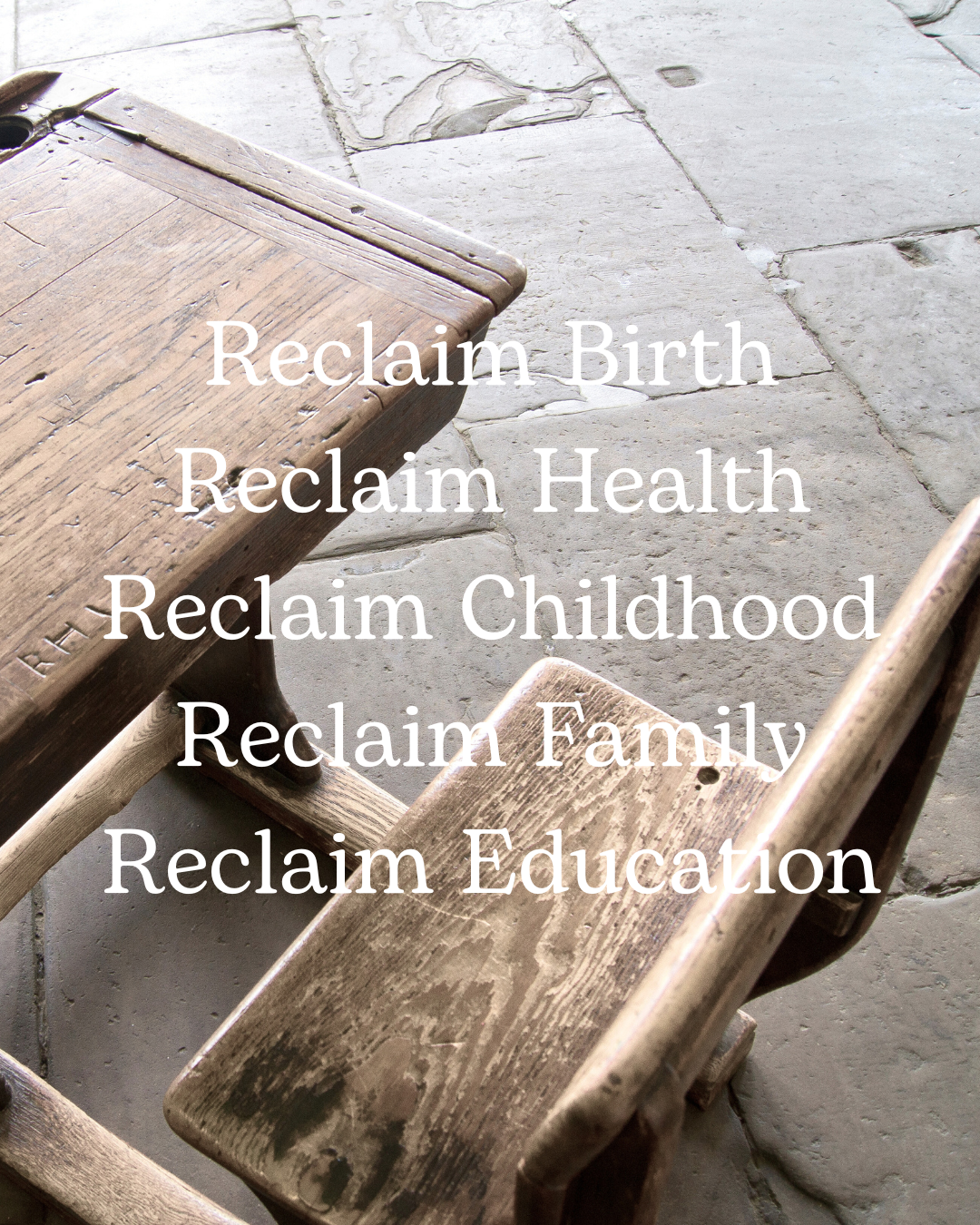 Reclaim Birth, Reclaim Health, Reclaim Childhood, Reclaim Family and Reclaim Education