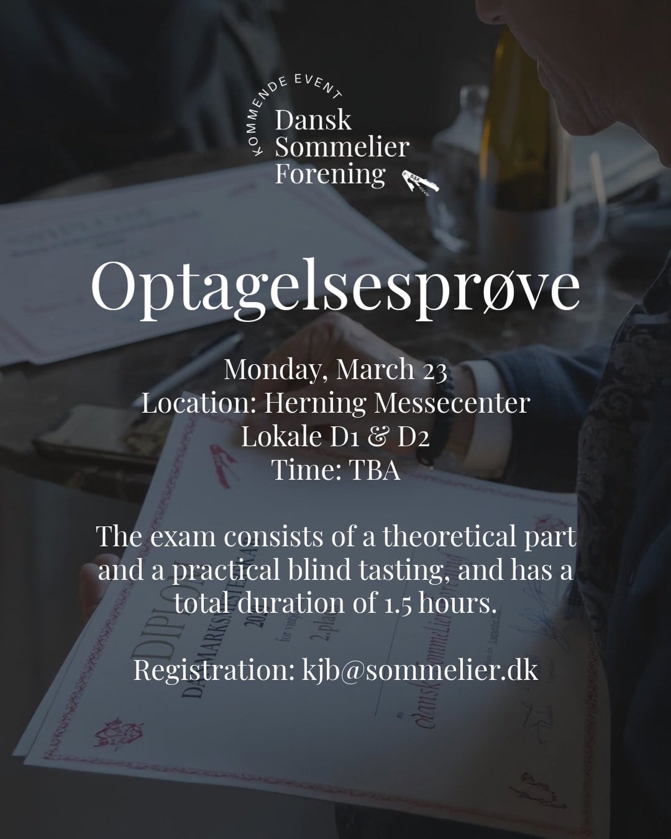 SAVE THE DATE: Optagelsespr&oslash;ve DSF
Monday, March 23
Location: Herning Messecenter
Lokale D1 &amp; D2
Time: TBA

The exam consists of a theoretical part and a practical blind tasting; and has a total duration of 1.5 hours.

Registration: kjb@so