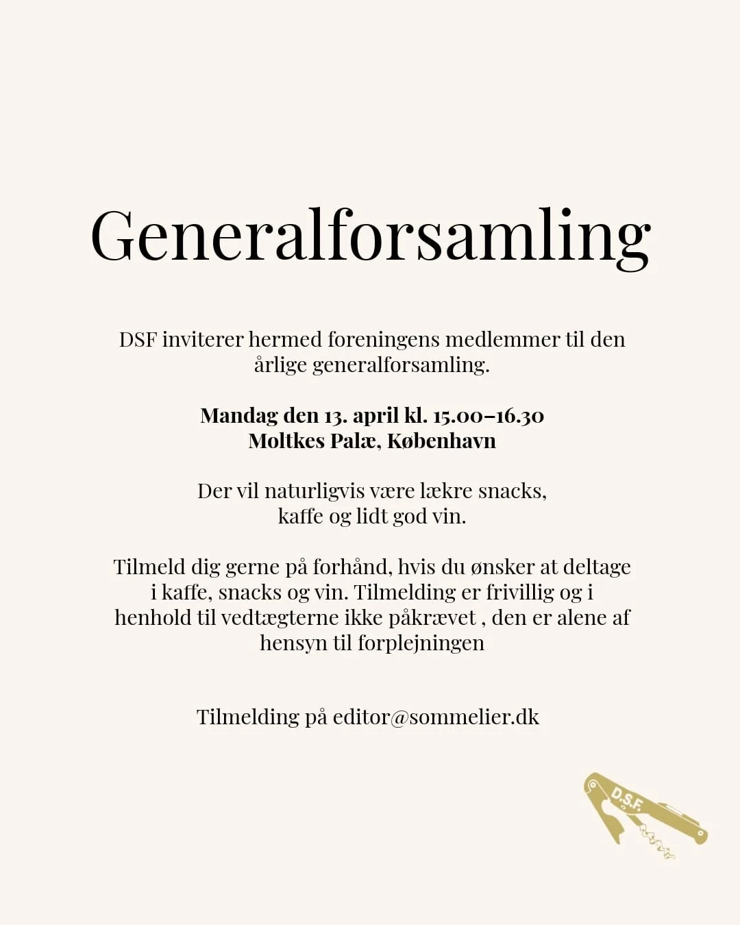 REMINDER: GENERALFORSAMLING

DSF invites all members to the annual general assembly in Copenhagen.

Monday, 13 April
15:00&ndash;16:30
Moltke&rsquo;s Pal&aelig;

Join us for an afternoon with updates, discussions, and of course coffee, snacks, and a 