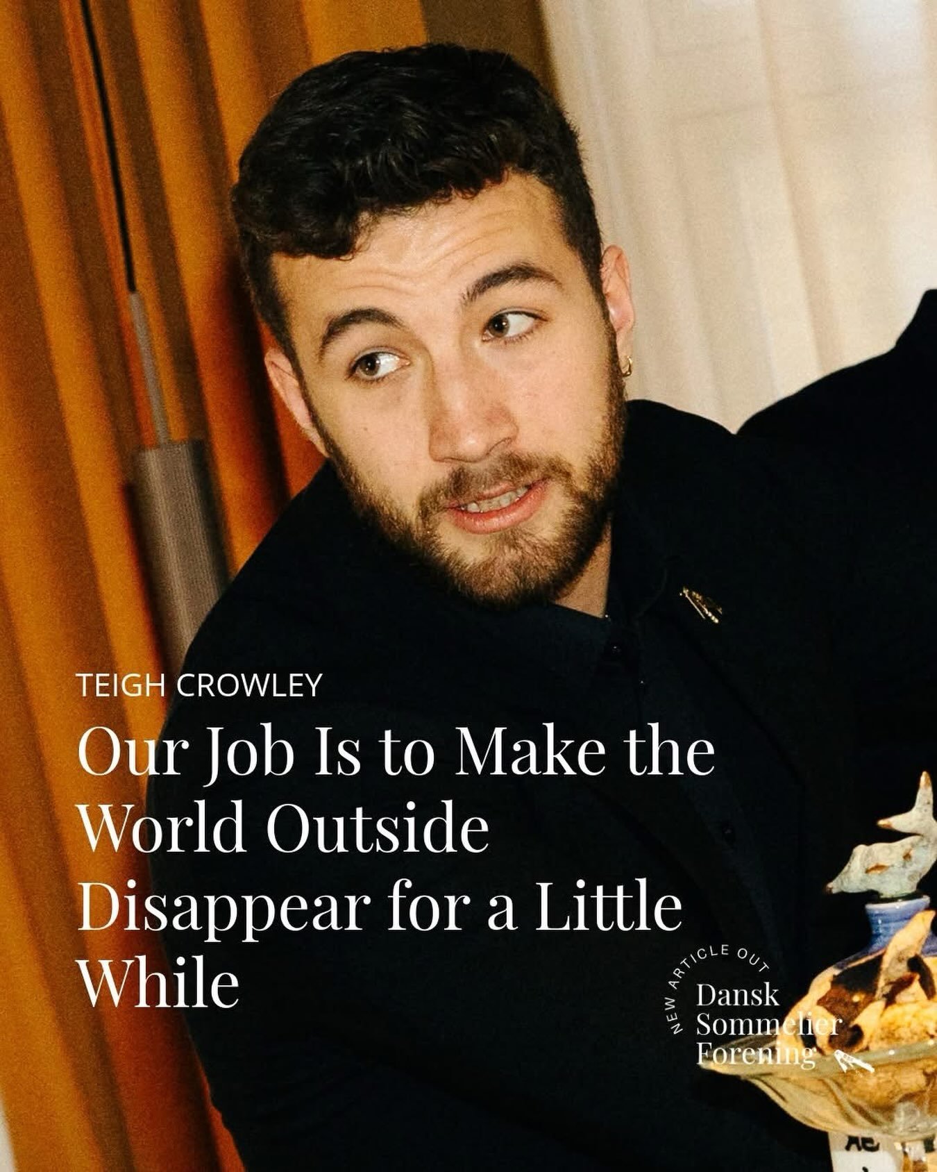 NEW ARTICLE OUT: A Great Restaurant Is Like the Cinema: Our Job Is to Make the World Outside Disappear for a Little While 

At 22, @teighcrowley is head sommelier at one of Copenhagen&rsquo;s most anticipated restaurants. He fell for wine as a teenag