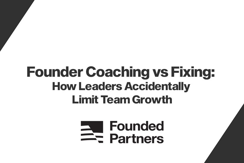 Founder Coaching vs Fixing: How Leaders Accidentally Limit Team Growth