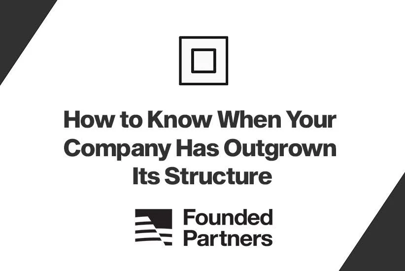 How to Know When Your Company Has Outgrown Its Structure