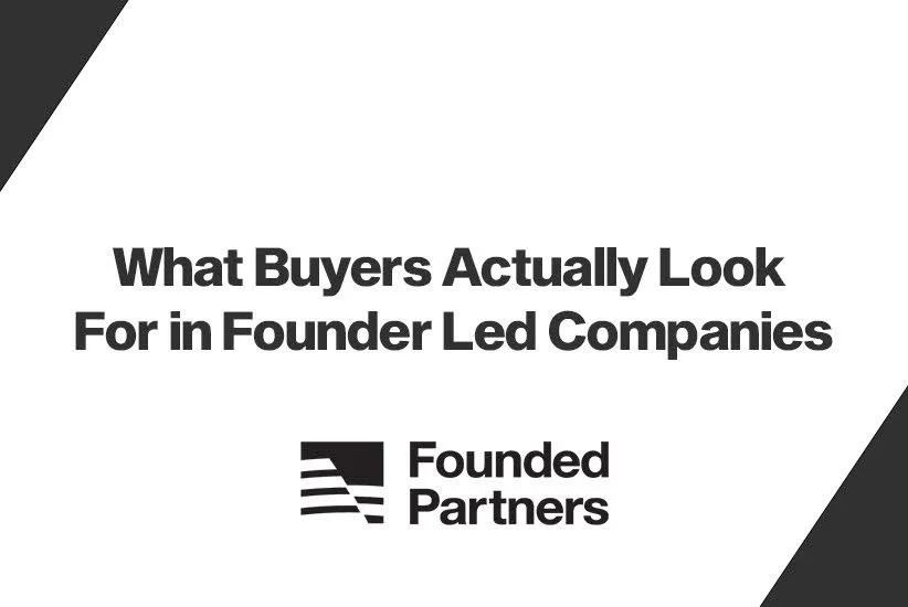 What Buyers Actually Look For in Founder Led Companies