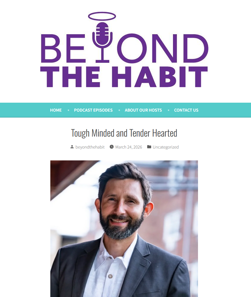 Beyond the Habit Podcast: Tough Minded and Tender Hearted
