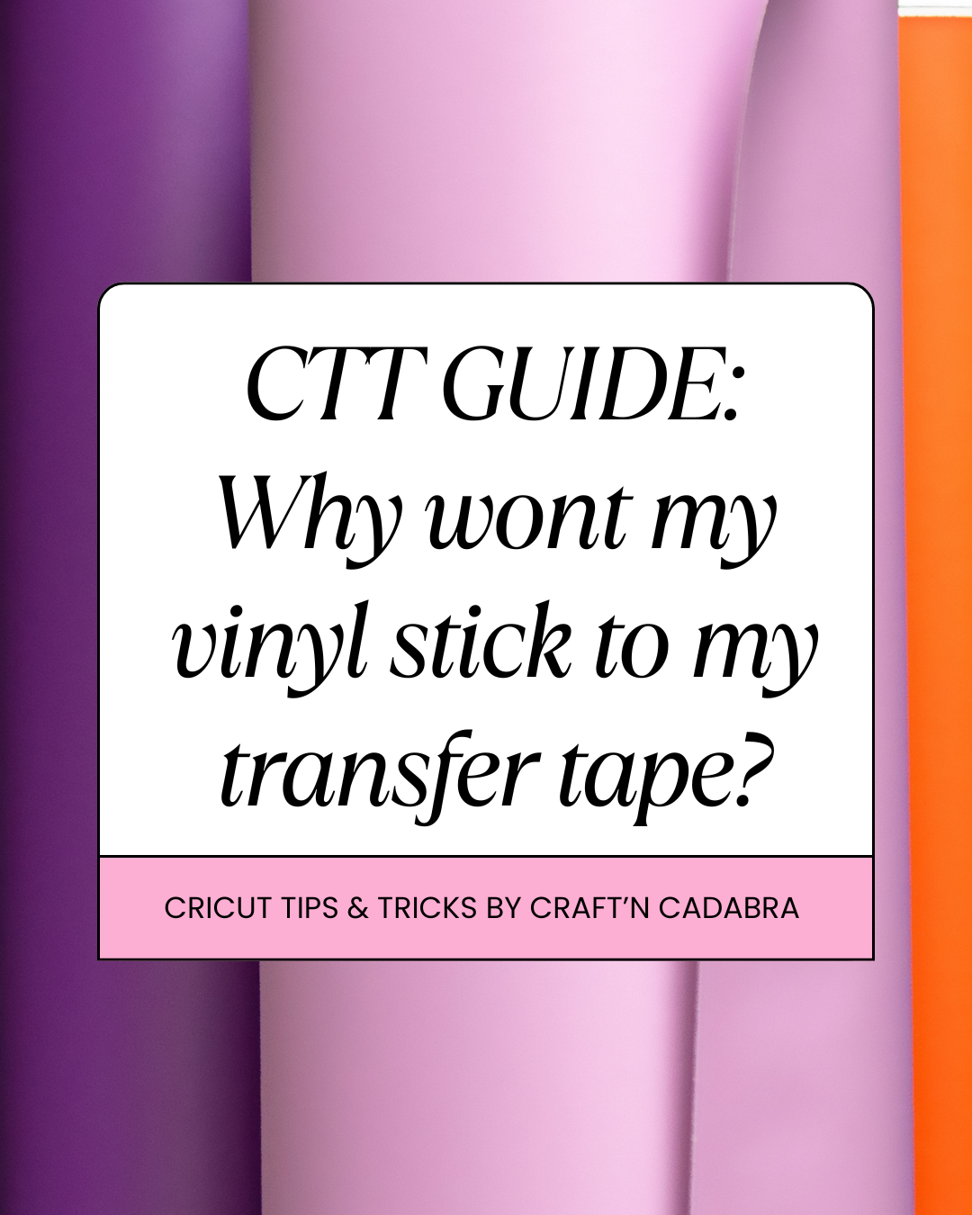 CTT Guide: Why Won’t My Vinyl Stick to Transfer Tape?