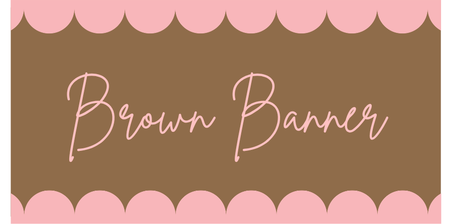 Pink scalloped border at the top and bottom, with a brown background in the center and the words 'Brown Banner' written in pink script.
