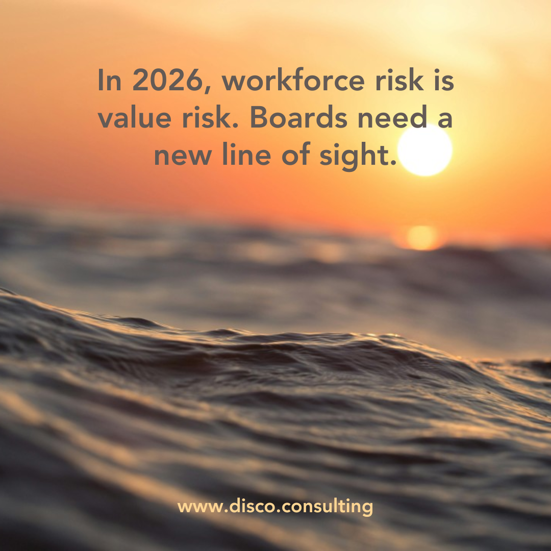 In 2026, workforce risk is value risk. Boards need a new line of sight.