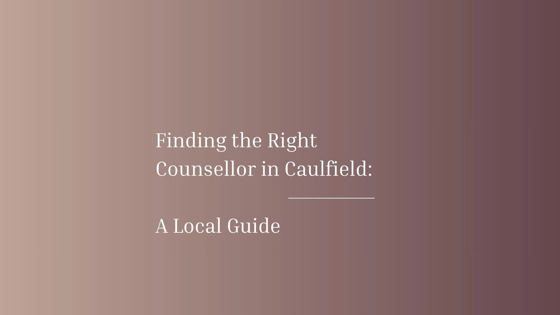 Finding the Right Counsellor in Caulfield: A Local Guide