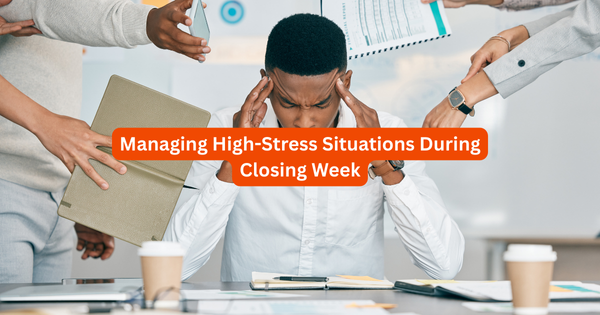 Managing High-Stress Situations During Closing Week
