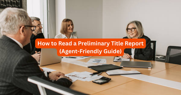 How to Read a Preliminary Title Report (Agent-Friendly Guide)