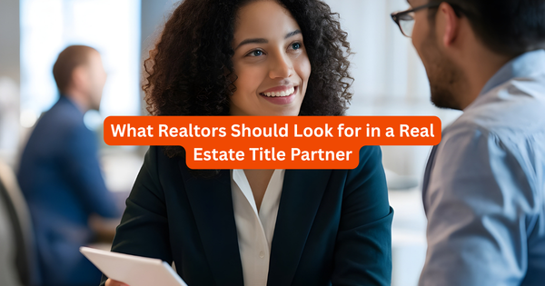 What Realtors Should Look for in a Title Partner