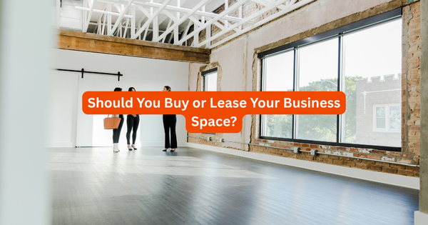 Should You Buy or Lease Your Business Space?
