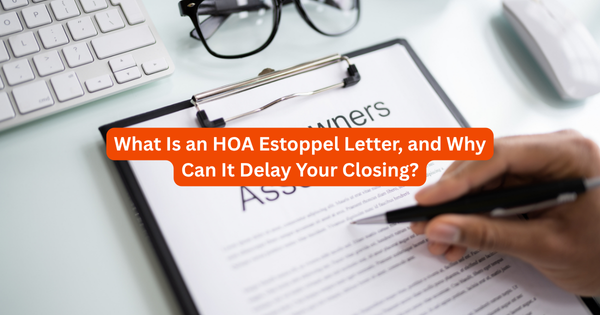 What Is an HOA Estoppel Letter, and Why Can It Delay Your Closing?