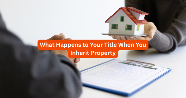 What Happens to Your Title When You Inherit Property