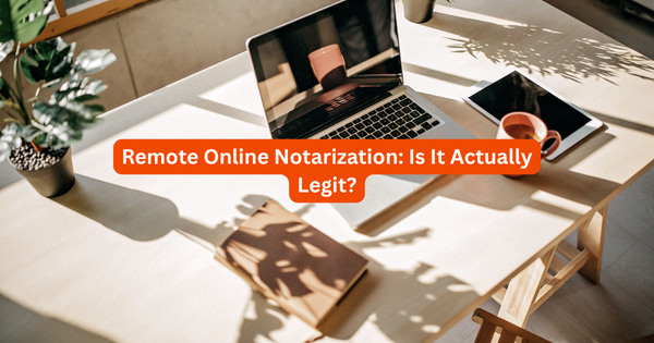 Remote Online Notarization: Is It Actually Legit?