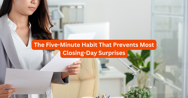 The Five-Minute Habit That Prevents Most Closing-Day Surprises