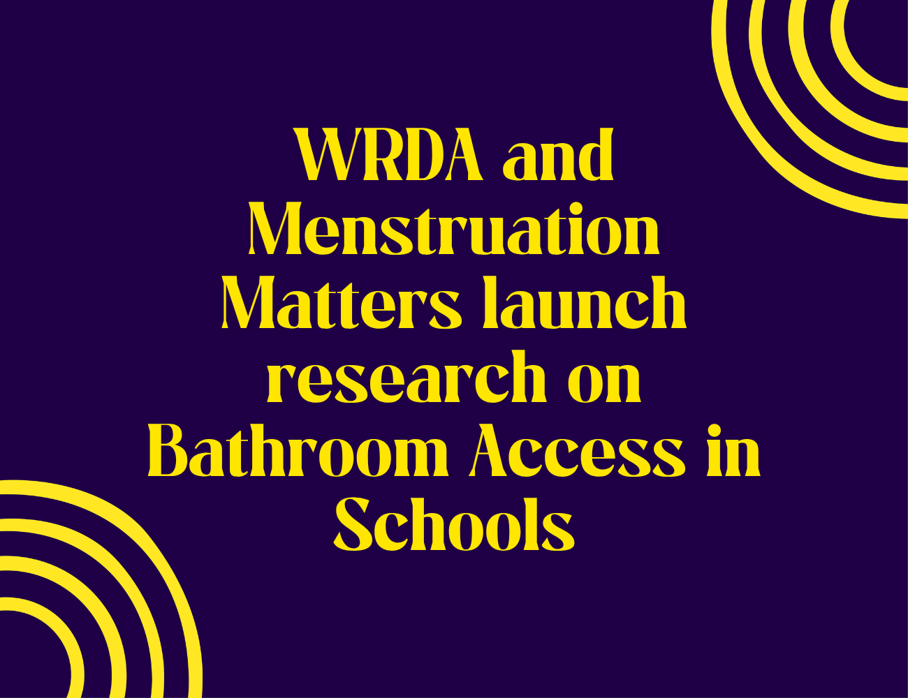 New WRDA Research Launched: Bathroom Access in Schools