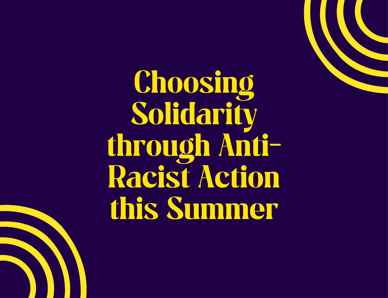 Choosing Solidarity through Anti-Racist Action this Summer