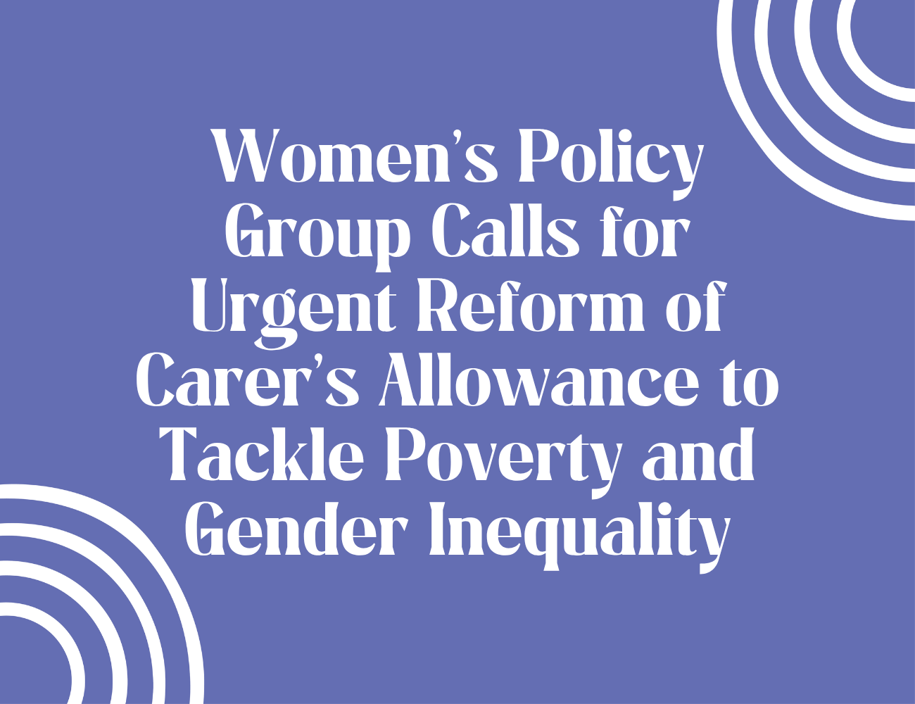 Women’s Policy Group Calls for Urgent Reform of Carer’s Allowance to Tackle Poverty and Gender Inequality