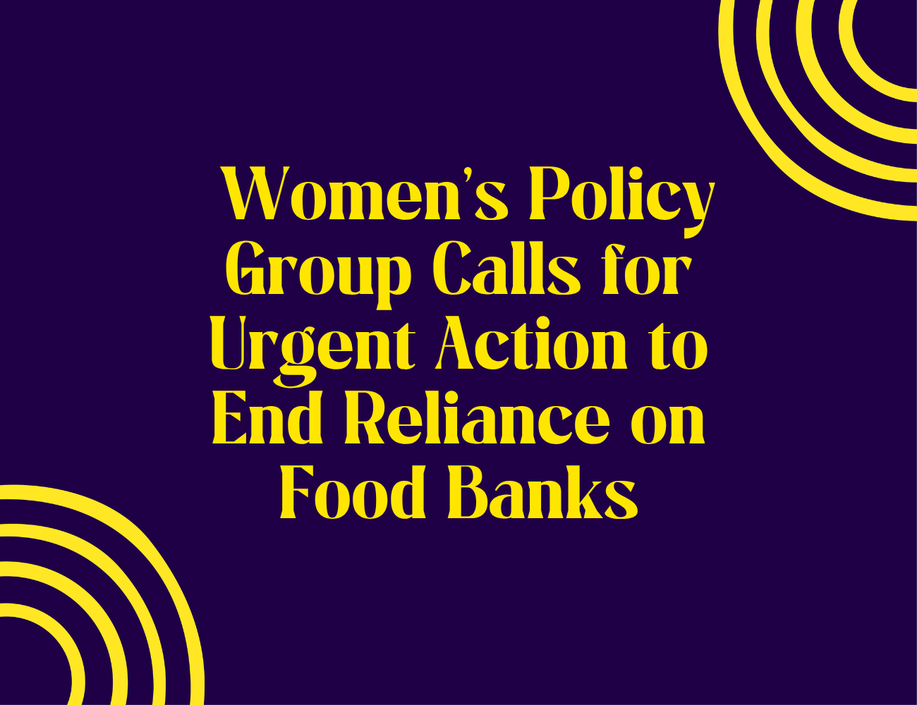 &nbsp;Women’s Policy Group Calls for Urgent Action to End Reliance on Food Banks