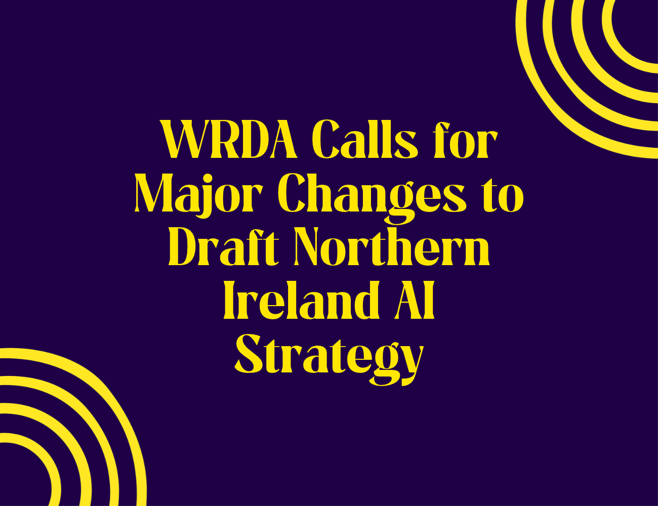 WRDA Calls for Major Changes to Draft Northern Ireland AI Strategy