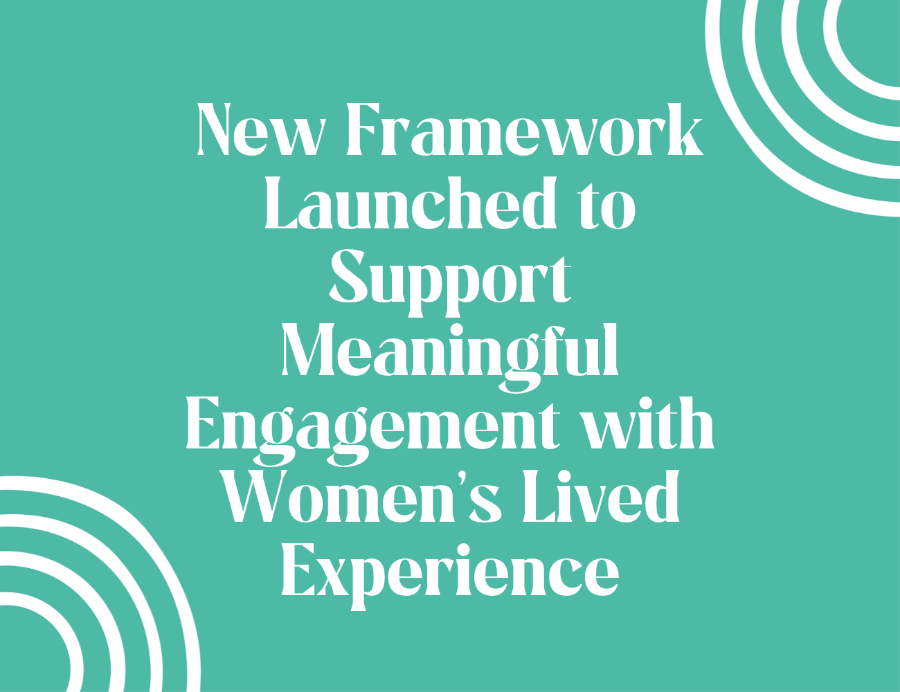 New Framework Launched to Support Meaningful Engagement with Women’s Lived Experience
