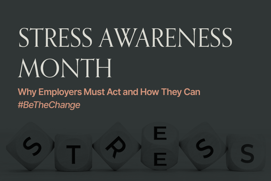 Employer Duty of Care: Stress. Why Employers Must Act During Stress Awareness Month