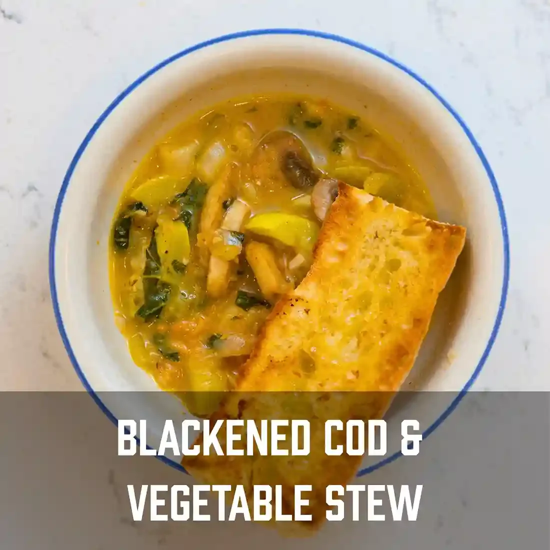 Blackened Cod and Vegetable Stew with Garlic Baguette