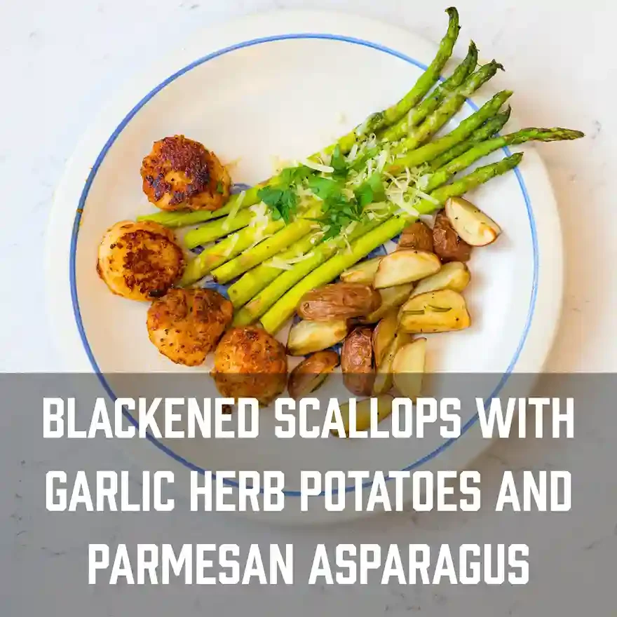 Blackened Scallops with Garlic Herb Potatoes and Parmesan Asparagus