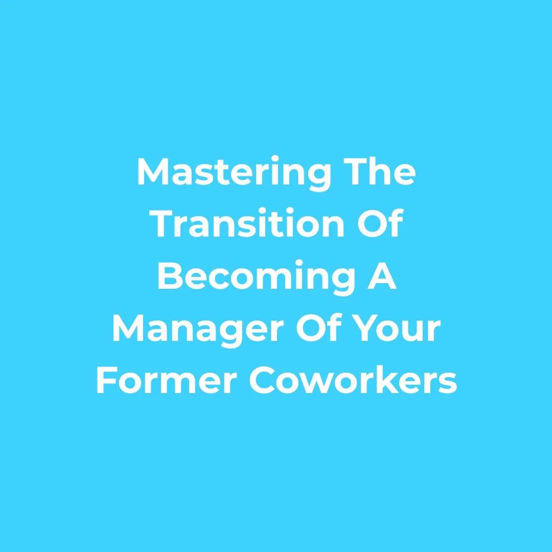 Blue background with white text that reads 'Mastering The Transition Of Becoming A Manager Of Your Former Coworkers'.