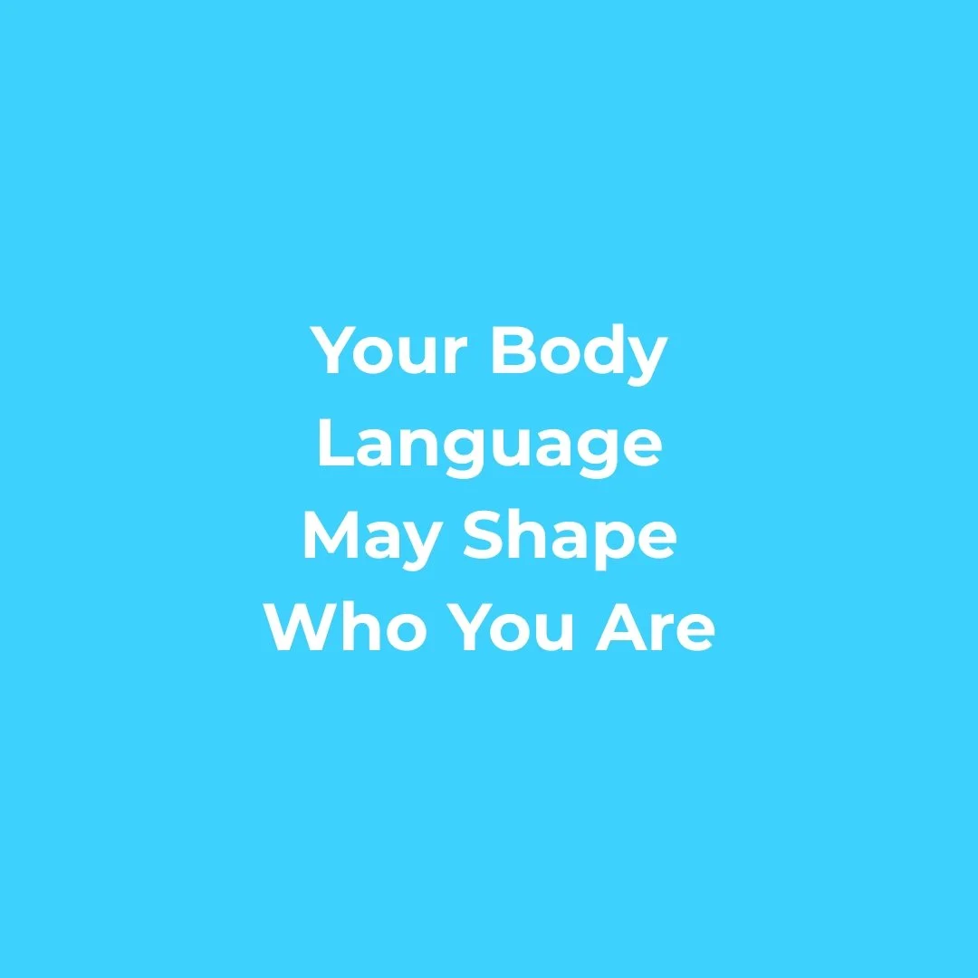 Inspirational quote on a blue background: 'Your Body Language May Shape Who You Are' in white text.
