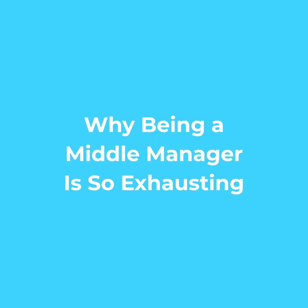 Blue background with white text that reads 'Why Being a Middle Manager Is So Exhausting'.
