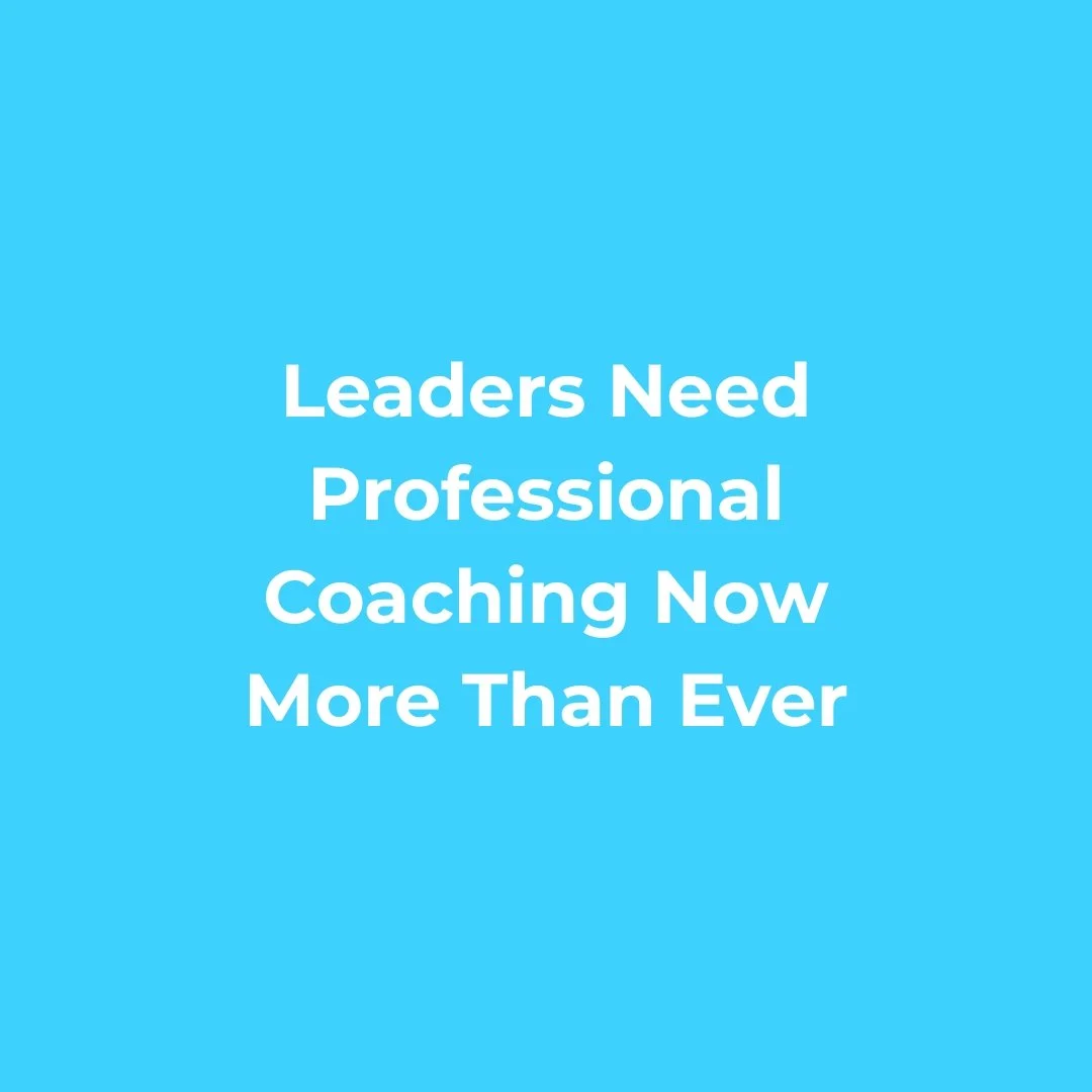 Blue background with white text that reads: "Leaders Need Professional Coaching Now More Than Ever."